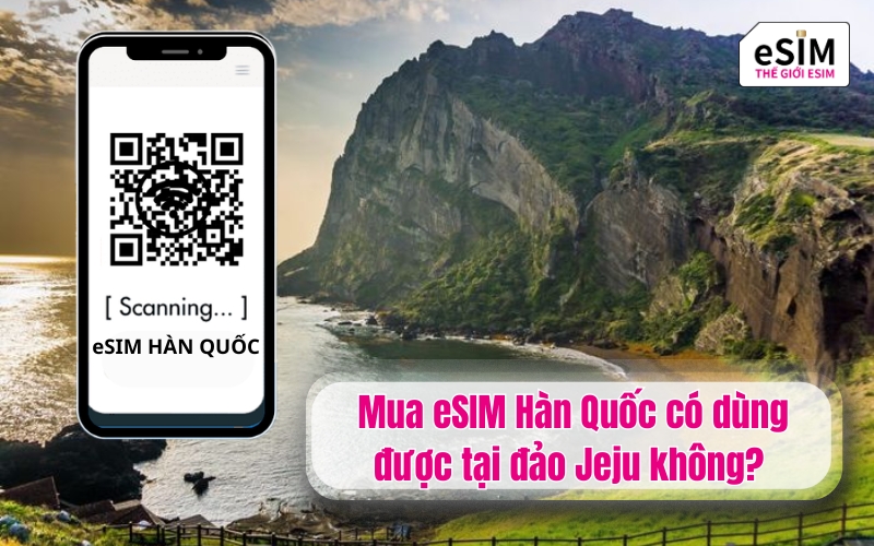 Mua eSIM Hàn Quốc có dùng được tại đảo Jeju không?